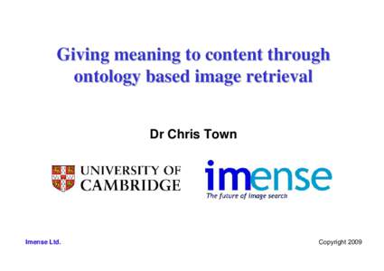 Giving meaning to content through ontology based image retrieval Dr Chris Town Imense Ltd.