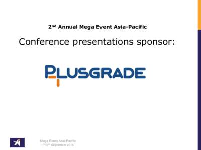 2nd Annual Mega Event Asia-Pacific  Conference presentations sponsor: Mega Event Asia-Pacific 1st/2nd September 2015