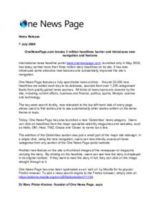 News Release 7 July 2009 OneNewsPage.com breaks 3 million headlines barrier and introduces new navigation and features International news headline portal www.onenewspage.com, launched only in May 2009, has today carried 