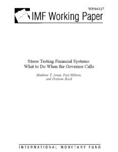 Stress Testing Financial Systems: What to Do When the Governor Calls -- Matthew T. Jones, Paul Hilbers, and Graham Slack -- July 1, [removed]IMF Working Paper No[removed]