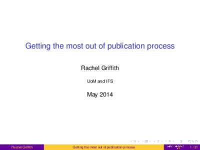 Getting the most out of publication process Rachel Griffith UoM and IFS May 2014