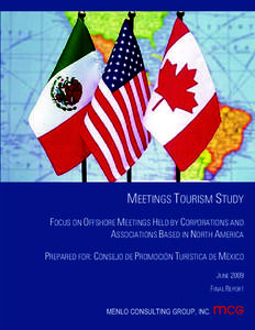 MEETINGS TOURISM STUDY FOCUS ON OFFSHORE MEETINGS HELD BY CORPORATIONS AND ASSOCIATIONS BASED IN NORTH AMERICA PREPARED FOR: CONSEJO DE PROMOCIÓN TURÍSTICA DE MÉXICO JUNE 2009 FINAL REPORT