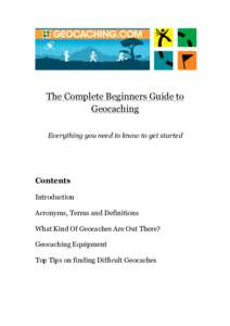 The Complete Beginners Guide to Geocaching Everything you need to know to get started Contents Introduction