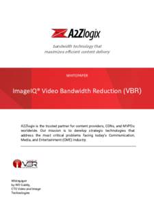 bandwidth technology that maximizes efﬁcient content delivery WHITEPAPER  ImageIQ® Video Bandwidth Reduction (VBR)