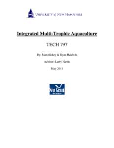 Integrated Multi-Trophic Aquaculture TECH 797 By: Matt Siskey & Ryan Baldwin Advisor: Larry Harris May 2011