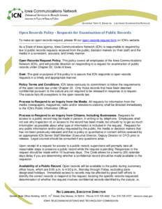 GOVERNOR TERRY E. BRANSTAD  LIEUTENANT GOVERNOR KIM REYNOLDS Open Records Policy - Requests for Examination of Public Records To make an open records request, please fill our open records request form on ICN’s website.