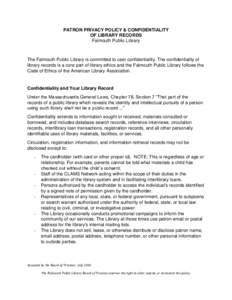 PATRON PRIVACY POLICY & CONFIDENTIALITY OF LIBRARY RECORDS Falmouth Public Library The Falmouth Public Library is committed to user confidentiality. The confidentiality of library records is a core part of library ethics