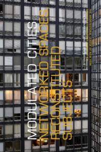 MODULATED CITIES NETWORKED SPACES, RECONSTITUTED SUBJECTS  THE ARCHITECTURAL LEAGUE OF NEW YORK