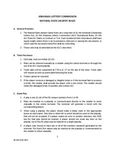 ARKANSAS LOTTERY COMMISSION  NATURAL STATE JACKPOT RULES    A. General Provision  1. The Natural State Jackpot Game Rules are comprised of (1) the Arkansas Scholarship  Lotte