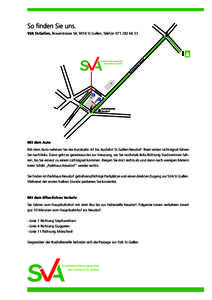 So finden Sie uns. SVA St.Gallen, Brauerstrasse 54, 9016 St.Gallen, Telefon[removed]Mit dem Auto Mit dem Auto nehmen Sie die Autobahn A1 bis Ausfahrt St.Gallen-Neudorf. Beim ersten Lichtsignal fahren Sie nach links