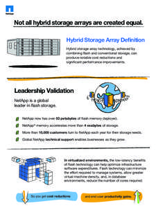 Not all hybrid storage arrays are created equal. Hybrid Storage Array Definition Hybrid storage array technology, achieved by combining flash and conventional storage, can produce notable cost reductions and significant 