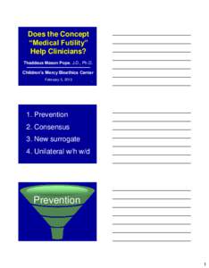 Does the Concept “Medical Futility” Help Clinicians? Thaddeus Mason Pope, J.D., Ph.D.  Children’s Mercy Bioethics Center