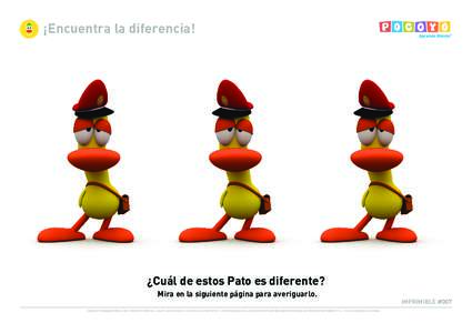 ¡Encuentra la diferencia!  ¿Cuál de estos Pato es diferente? Mira en la siguiente página para averiguarlo. IMAGES © GRANADA/ZINKIA, 2005. POCOYO © ZINKIA S.L. BAJO LICENCIA DE G.V. LA SERIE, LOS LOGOTIPOS Y LOS PER