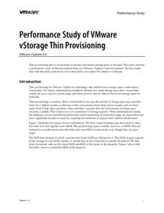 Performance Study  Performance Study of VMware vStorage Thin Provisioning VMware vSphere 4.0 Thin provisioning allows virtual disks to allocate and commit storage space on demand. This paper presents