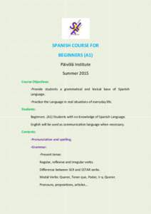 SPANISH COURSE FOR BEGINNERS (A1) Päivölä Institute Summer 2015 Course Objectives: -Provide students a grammatical and lexical base of Spanish