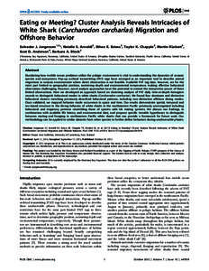 Eating or Meeting? Cluster Analysis Reveals Intricacies of White Shark (Carcharodon carcharias) Migration and Offshore Behavior Salvador J. Jorgensen1,2*, Natalie S. Arnoldi2, Ethan E. Estess2, Taylor K. Chapple2, Martin