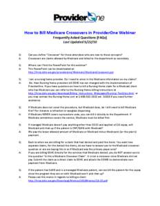 How to Bill Medicare Crossovers in ProviderOne Webinar Frequently Asked Questions (FAQs) Last Updated[removed]Q: A: