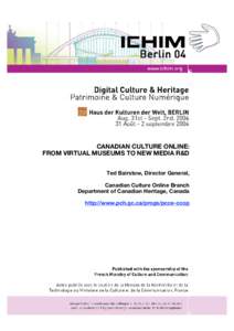 CANADIAN CULTURE ONLINE: FROM VIRTUAL MUSEUMS TO NEW MEDIA R&D Ted Bairstow, Director General, Canadian Culture Online Branch Department of Canadian Heritage, Canada http://www.pch.gc.ca/progs/pcce-ccop