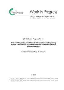 ZfTM-Work in Progress Nr. 61: Firm and Target Country Characteristics as Factors Explaining Wealth Creation from International Expansion Moves of Mobile Network Operators  Torsten J. Gerpott*/Nejc M. Jakopin**