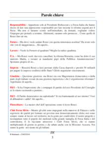 Parole chiave Responsabilità – Appartiene solo al Presidente Berlusconi e a Forza Italia che hanno deciso di fare una opposizione responsabile per fare insieme le riforme urgenti per il Paese. Ma non si faranno sconti