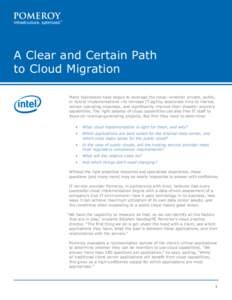 A Clear and Certain Path to Cloud Migration Many businesses have begun to leverage the cloud—whether private, public, or hybrid implementations—to increase IT agility, accelerate time to market, reduce operating expe