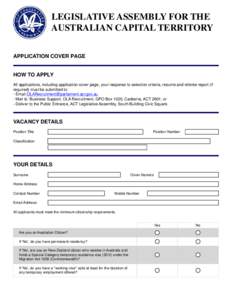 LEGISLATIVE ASSEMBLY FOR THE AUSTRALIAN CAPITAL TERRITORY APPLICATION COVER PAGE HOW TO APPLY All applications, including application cover page, your response to selection criteria, resume and referee report (if