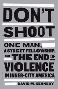 Praise for Don’t Shoot “Don’t Shoot will do for the fight against violence what Rachel Carson’s Silent Spring did for the environmental movement a generation ago.” —Malcolm Gladwell “The good news about th