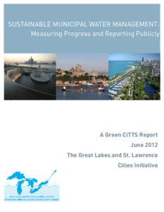 SUSTAINABLE MUNICIPAL WATER MANAGEMENT: Measuring Progress and Reporting Publicly A Green CiTTS Report June 2012 The Great Lakes and St. Lawrence