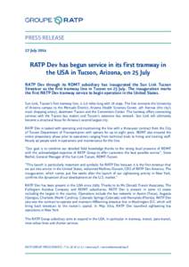 PRESS RELEASE 27 July 2014 RATP Dev has begun service in its first tramway in the USA in Tucson, Arizona, on 25 July RATP Dev through its RDMT subsidiary has inaugurated the Sun Link Tucson