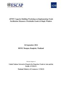 APTFF Capacity Building Workshop on Implementing Trade Facilitation Measures: Perishable Goods & Single Window 26 September 2014 BITEC Bangna, Bangkok, Thailand