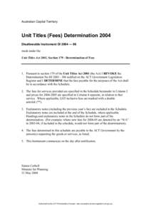 Australian Capital Territory  Unit Titles (Fees) Determination 2004 Disallowable Instrument DI 2004 — 96 made under the Unit Titles Act 2001, Section[removed]Determination of Fees
