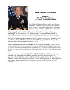 Rear Admiral Dan Cloyd Director, Maritime Operations, U.S. Fleet Forces Command Rear Adm. Cloyd assumed duties as Director, Maritime Operations, U.S. Fleet Forces Command, in September