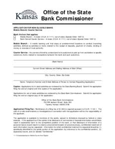 Office of the State Bank Commissioner APPLICATION FOR NON-ELIGIBLE BANKS Mobile Branch/Courier Service Mark the box that applies: Mobile Branch – in-state (K.S.A[removed]); out-of-state (Special Order[removed])