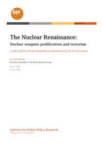 WWW.IPPR.ORG  The!Nuclear!Renaissance: Nuclear!weapons!proliferation!and!terrorism A!policy!brief!for!the!ippr!Commission!on!National!Security!for!the!21st!Century