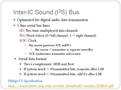 Inter-IC Sound (I2S) Bus  Optimized for digital audio data transmission  3-line serial bus lines