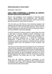 PRESS RELEASE BY COZA CARES Wednesday, 2 May 2012 COZA CARES FOUNDATION A SPONSOR OF AFRICA’S BIGGEST EDUCATION CONFERENCE Africa’s most prestigious annual gathering of high-level policy makers, decision-makers and p