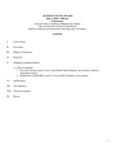 JACKSON COUNTY BOARD June 3, 2014– 5:00 p.m. Courtroom 1 Jackson County Courthouse, Murphysboro, Illinois This session of the Jackson County Board Shall be conducted according to the following order of business: