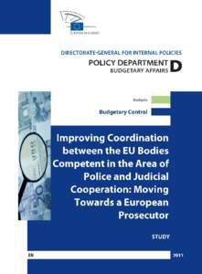 DIRECTORATE GENERAL FOR INTERNAL POLICIES POLICY DEPARTMENT D: BUDGETARY AFFAIRS Improving Coordination between the EU Bodies Competent in the Area of Police and Judicial Cooperation: