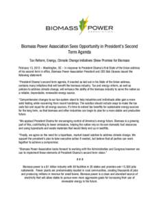 Biomass Power Association Sees Opportunity in President’s Second Term Agenda  Tax Reform, Energy, Climate Change Initiatives Show Promise for Biomass February 13, 2013 – Washington, DC – In response to President O