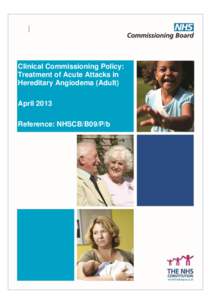 Clinical Commissioning Policy: Treatment of Acute Attacks in Hereditary Angiodema (Adult) April 2013 Reference: NHSCB/B09/P/b