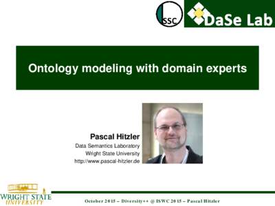 Ontology modeling with domain experts  Pascal Hitzler Data Semantics Laboratory Wright State University http://www.pascal-hitzler.de