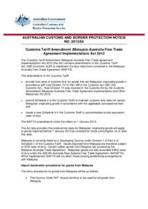 AUSTRALIAN CUSTOMS AND BORDER PROTECTION NOTICE NO[removed]Customs Tariff Amendment (Malaysia-Australia Free Trade Agreement Implementation) Act 2012 The Customs Tariff Amendment (Malaysia-Australia Free Trade Agreement