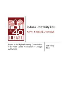 Indiana University East Forty. Focused. Forward. Report to the Higher Learning Commission of the North Central Association of Colleges and Schools