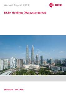 Annual Report 2009 DKSH Holdings (Malaysia) Berhad Think Asia. Think DKSH.  DKSH Holdings (Malaysia) Berhad: Annual Report 2009