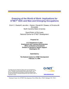 Greening of the World of Work: Implications for O*NET®-SOC and New and Emerging Occupations Erich C. Dierdorff, Jennifer J. Norton, Donald W. Drewes, & Christina M. Kroustalis North Carolina State University David Rivki