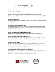 U-Pass Program FAQ’s Q: When can I ride? A: Year - round, uninterrupted. Q: Who can ride Long Beach Transit for free during the promotional period? A: All part-time and full-time students & staff that are currently enr