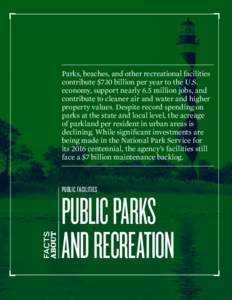 Parks, beaches, and other recreational facilities contribute $730 billion per year to the U.S. economy, support nearly 6.5 million jobs, and contribute to cleaner air and water and higher property values. Despite record 