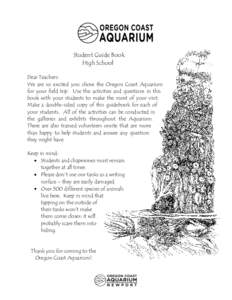 Student Guide Book High School Dear Teachers: We are so excited you chose the Oregon Coast Aquarium for your field trip. Use the activities and questions in this book with your students to make the most of your visit.