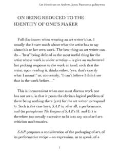 Lee Henderson on Andrew James Paterson at gallerywest  ON BEING REDUCED TO THE IDENTITY OF ONE’S MAKER Full disclosure: when wearing an art writer’s hat, I usually don’t care much about what the artist has to say