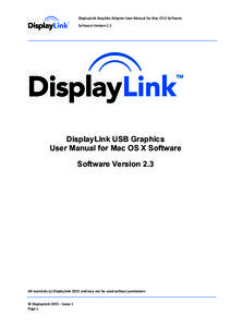 DisplayLink Graphics Adapter User Manual for Mac OS X Software Software Version 2.3 DisplayLink USB Graphics User Manual for Mac OS X Software Software Version 2.3